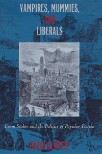 Cover image for Vampires, Mummies and Liberals: Bram Stoker and the Politics of Popular Fiction