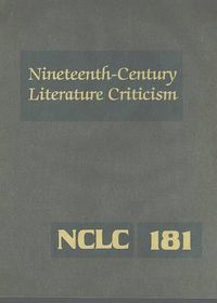 Cover image for Nineteenth-Century Literature Criticism: Excerpts from Criticism of the Works of Nineteenth-Century Novelists, Poets, Playwrights, Short-Story Writers, & Other Creative Writers