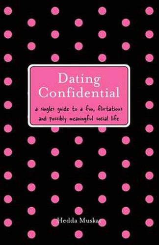 Cover image for Dating Confidential: A Singles Guide to a Fun, Flirtatious and Possibly Meaningful Social Life