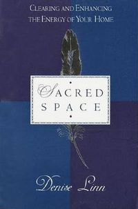 Cover image for Sacred Space: Clearing and Enhancing the Energy of Your Home