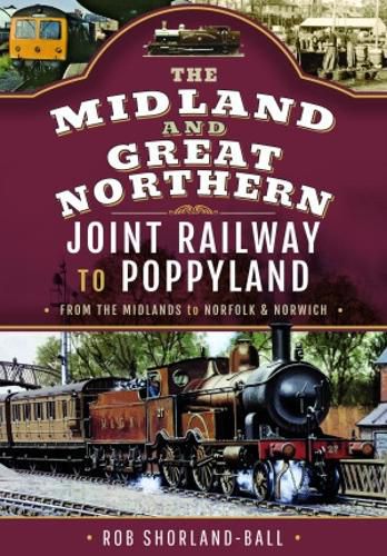 Cover image for The Midland & Great Northern Joint Railway to Poppyland: From the Midlands to Norfolk & Norwich