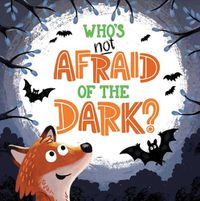 Cover image for Who's Not Afraid of the Dark: Padded Board Book