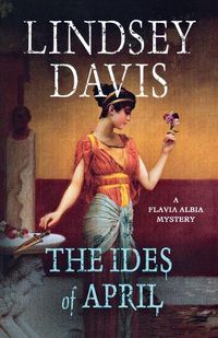Cover image for The Ides of April: A Flavia Albia Mystery