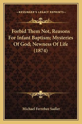 Forbid Them Not, Reasons for Infant Baptism; Mysteries of God; Newness of Life (1874)