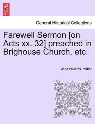 Farewell Sermon [on Acts XX. 32] Preached in Brighouse Church, Etc.