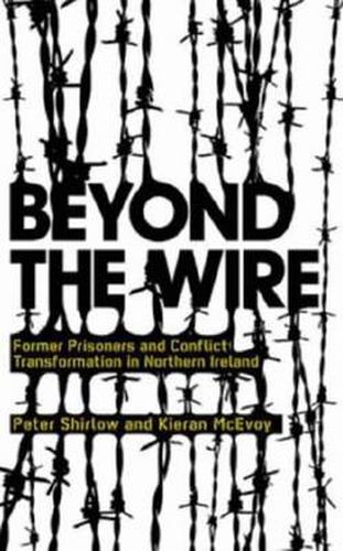 Cover image for Beyond the Wire: Former Prisoners and Conflict Transformation in Northern Ireland