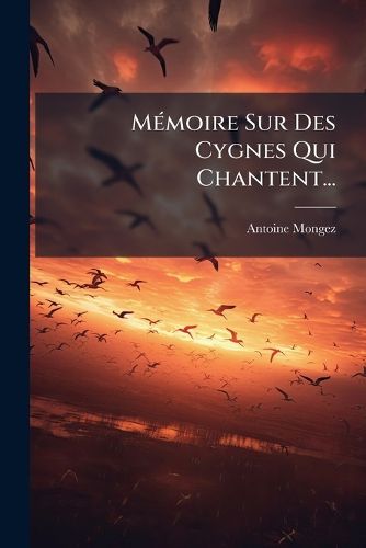Cover image for Memoire Sur Des Cygnes Qui Chantent...