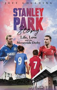 Cover image for Stanley Park Story: Life, Love and the Merseyside Derby