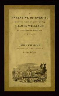 Cover image for A Narrative of Events, since the First of August, 1834, by James Williams, an Apprenticed Labourer in Jamaica