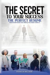 Cover image for The Secrets to Your Success the Perfect Resume