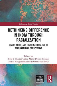 Cover image for Rethinking Difference in India Through Racialization: Caste, Tribe, and Hindu Nationalism in Transnational Perspective