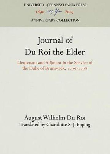 Journal of Du Roi the Elder: Lieutenant and Adjutant in the Service of the Duke of Brunswick, 1776-1778