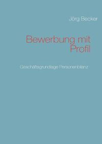 Cover image for Bewerbung mit Profil: Geschaftsgrundlage Personenbilanz