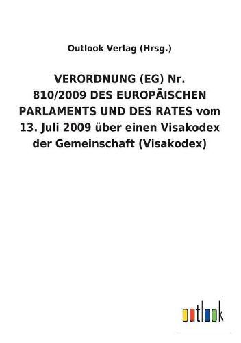 VERORDNUNG (EG) Nr. 810/2009 DES EUROPAEISCHEN PARLAMENTS UND DES RATES vom 13. Juli 2009 uber einen Visakodex der Gemeinschaft (Visakodex)