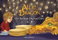 Cover image for Alfie and the Dragon - The Banana Crystal Cave