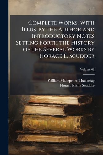Cover image for Complete Works. with Illus. by the Author and Introductory Notes Setting Forth the History of the Several Works by Horace E. Scudder