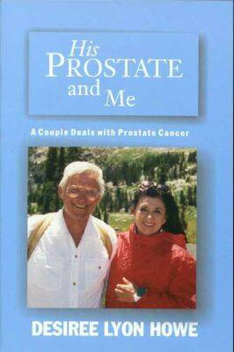 Cover image for His Prostate and Me: A Couple Deals with Prostate Cancer