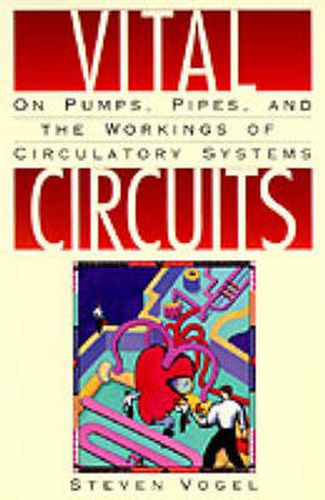 Cover image for Vital Circuits: On Pumps, Pipes, and the Wondrous Workings of Circulatory Systems