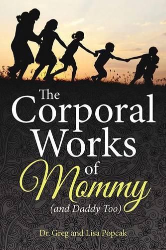 Cover image for The Corporal Works of Mommy (and Daddy Too)