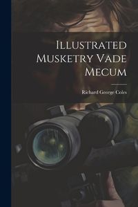 Cover image for Illustrated Musketry Vade Mecum