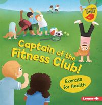 Cover image for Captain of the Fitness Club!: Exercise for Health