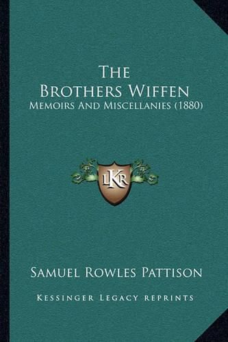 Cover image for The Brothers Wiffen: Memoirs and Miscellanies (1880)