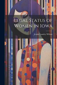 Cover image for Legal Status of Women in Iowa