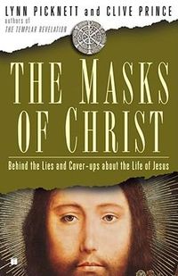 Cover image for Masks of Christ: Behind the Lies and Cover-Ups about the Life of Jesus