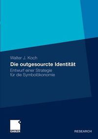 Cover image for Die outgesourcte Identitat: Entwurf einer Strategie fur die Symboloekonomie