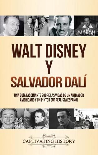 Walt Disney y Salvador Dali: Una Guia Fascinante sobre las Vidas de un Animador Americano y un Pintor Surrealista Espanol