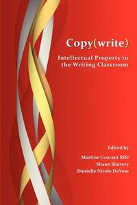 Cover image for Copy(write): Intellectual Property in the Writing Classroom