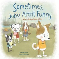 Cover image for Sometimes Jokes Aren't Funny: What to Do About Hidden Bullying