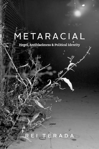 Cover image for Metaracial: Hegel, Antiblackness, and Political Identity