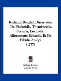 Cover image for Richardi Bentleii Dissertatio: de Phalaridis, Themistoclis, Socratis, Euripidis, Aliorumque Epistolis, Et de Fabulis Aesopi (1777)