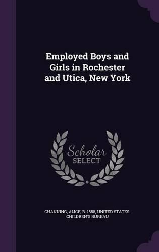 Cover image for Employed Boys and Girls in Rochester and Utica, New York