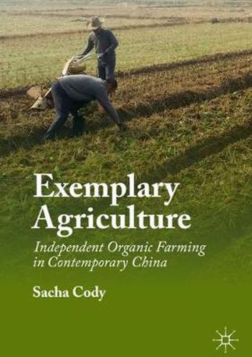 Cover image for Exemplary Agriculture: Independent Organic Farming in Contemporary China