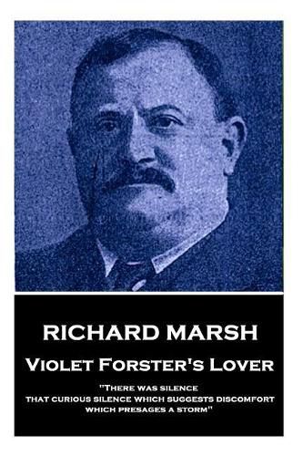Cover image for Richard Marsh - Violet Forster's Lover: There Was Silence, That Curious Silence Which Suggests Discomfort, Which Presages a Storm