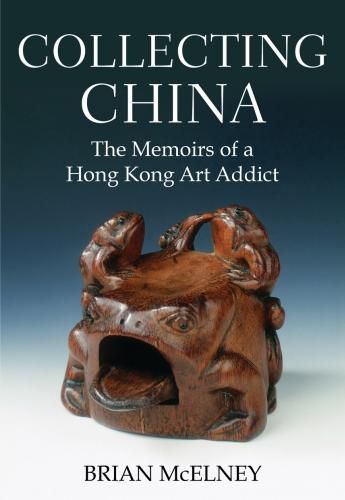 Collecting China: The Memoirs of a Hong Kong Art Addict