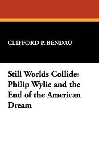 Cover image for Still Worlds Collide: Philip Wylie and the End of the American Dream