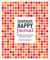 Cover image for Instant Happy Journal: 365 Days of Inspiration, Gratitude, and Joy