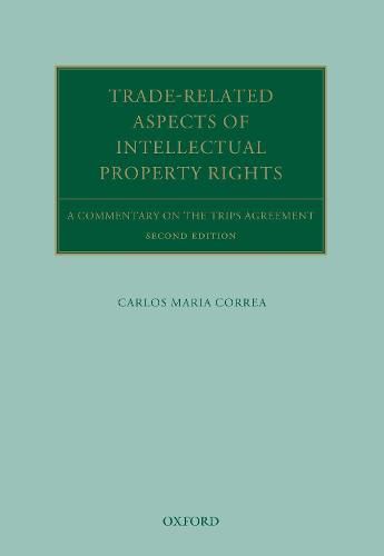 Trade Related Aspects of Intellectual Property Rights: A Commentary on the TRIPS Agreement