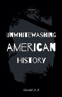 Cover image for Unwhitewashing American History