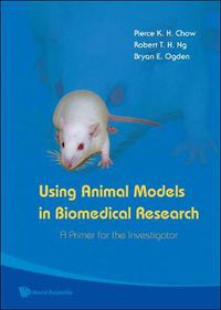 Cover image for Using Animal Models In Biomedical Research: A Primer For The Investigator