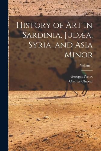 History of Art in Sardinia, Judaea, Syria, and Asia Minor; Volume 1