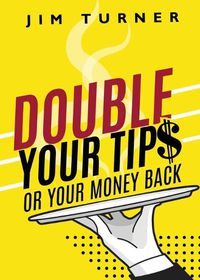 Cover image for Double Your Tips or Your Money Back