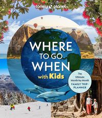 Cover image for Lonely Planet Where To Go When With Kids