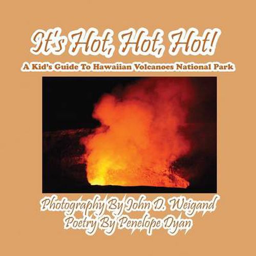 Cover image for It's Hot, Hot, Hot! a Kid's Guide to Hawaiian Volcanoes National Park