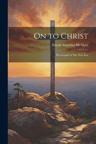 Cover image for On to Christ; The Gospel of The New Era