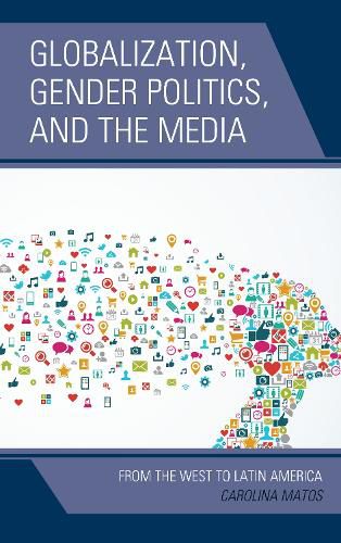 Cover image for Globalization, Gender Politics, and the Media: From the West to Latin America