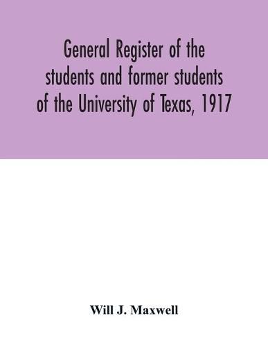 General register of the students and former students of the University of Texas, 1917